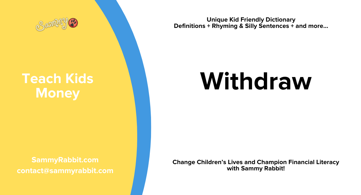 Withdraw: A Kid-Friendly Money Dictionary Definition